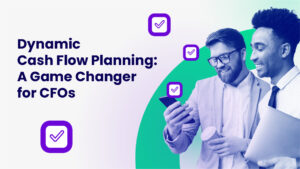 How Dynamic Cash Flow Planning Can Be a Game Changer for CFOs