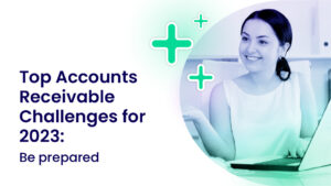Top Accounts Receivable Challenges for 2023: Be prepared