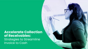 Accelerate Collection of Receivables: Strategies to Streamline Invoice to Cash